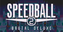 Speed Ball 2: Brutal Deluxe
