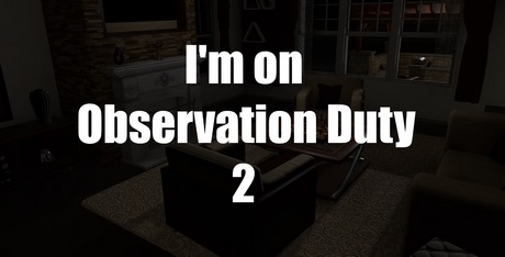 I'm on Observation Duty 2