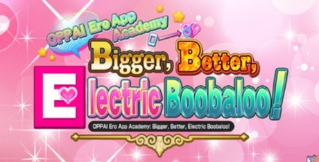 OPPAI Ero App Academy Bigger, Better, Electric Boobaloo!