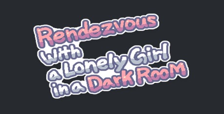Rendezvous with a Lonely Girl in a Dark Room