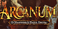 Arcanum: Of Steamworks and Magick Obscura