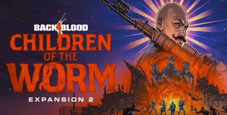 Back 4 Blood - Expansion 2: Children of the Worm