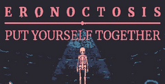 Eronoctosis: Put Yourself Together
