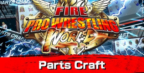 Fire Pro Wrestling World - Parts Craft