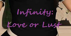 Infinity: Love or Lust