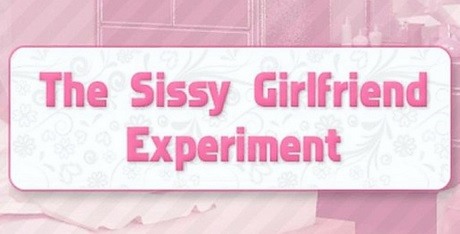The Sissy Girlfriend Experiment. 