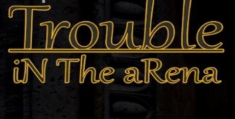 Trouble iN The aRena