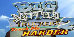 Big Mutha Truckers 2: Truck Me Harder